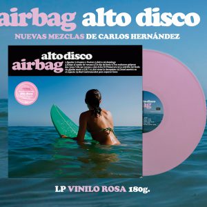 'Alto Disco' de Airbag. Nuevas Mezclas de Carlos Hernández 2024. LP vinilo rosa 180g.